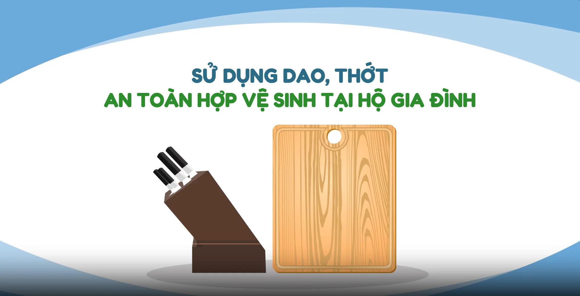 Sử dụng dao, thớt an toàn hợp vệ sinh tại hộ gia đình